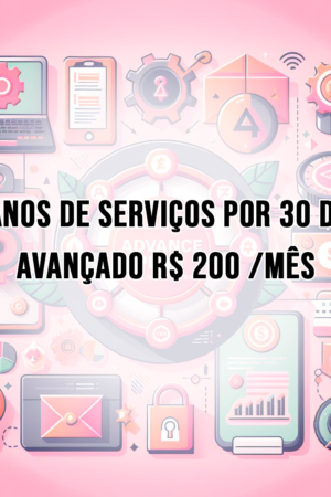PLANOS DE SERVIÇOS POR 30 DIAS - Avançado R$ 200 /MÊS